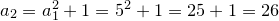 a_2=a^2_1+1=5^2+1=25+1=26