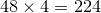 48\times{4}=224